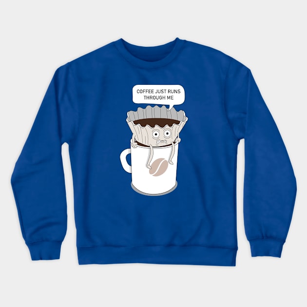 coffee runs through me Crewneck Sweatshirt by triggerleo